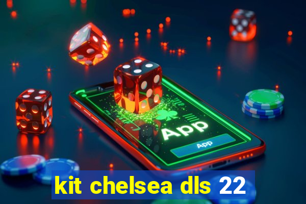 kit chelsea dls 22